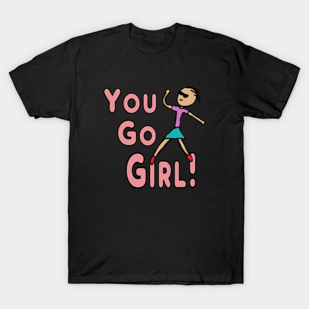 You Go Girl! T-Shirt by Mark Ewbie